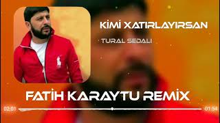 Tural Sedali - Kimi Xatirlayirsan 2022 (Remix)