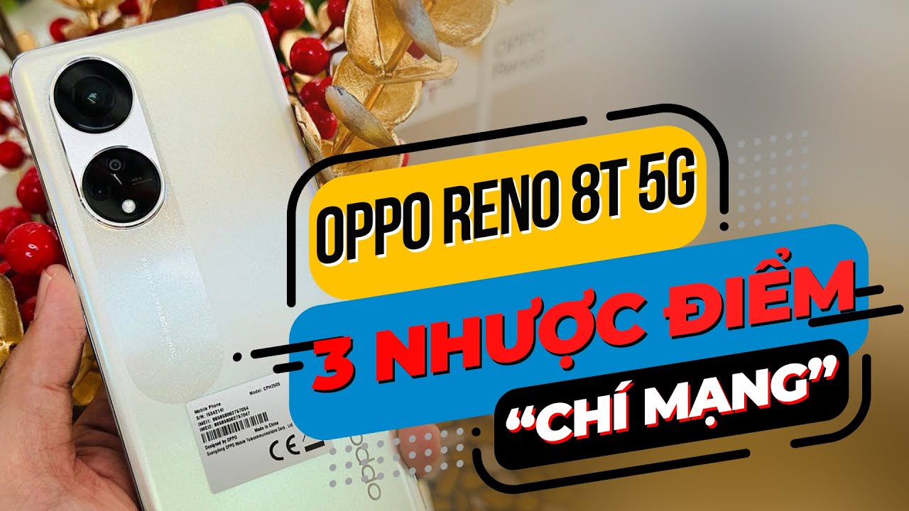 OPPO RENO 8T - 3 NHƯỢC ĐIỂM “CHÍ MẠNG” MÀ BẠN PHẢI BIẾT !!!
