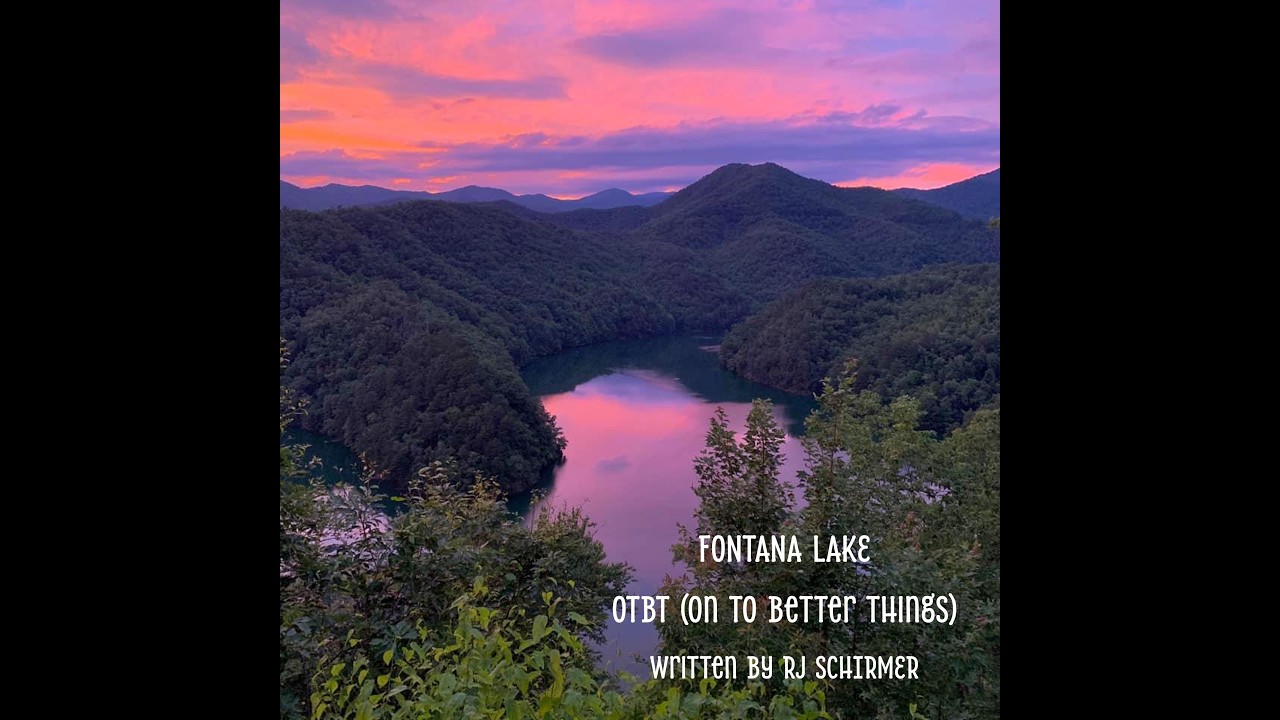FONTANA LAKE (with Lyrics) OTBT (On To Better Things)                         written by RJ Schirmer