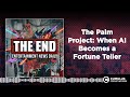 The Palm Project: When AI Becomes a Fortune Teller | Entertainment News Daily - THE END