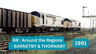 BR : Around the Regions - Barnetby & Thornaby in July 1991