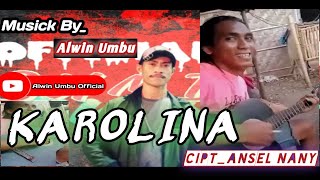 KAROLINA_Versi Alwin Umbu_Suara Original Dari_Ansel Nany_Musick By_Alwin Umbu(Official Musick Video)