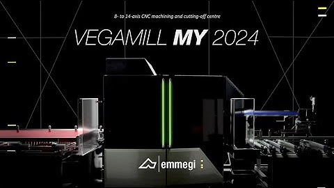 Emmegi | Vegamill MY 2024 - 8-to 14 axis CNC machining and cutting-off centre