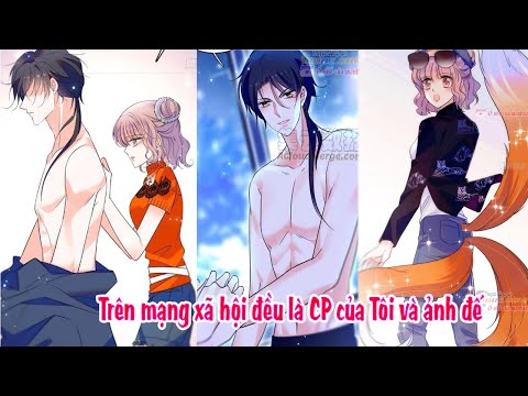 Video CHAP 69-75 : Trên mạng xã hội đều là CP của Tôi và ảnh... - youtube