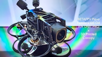BETAFPV Pavo Femto × DJI O4 Air Unit Pro | 3D Printed Canopy Mod + Maiden Flight