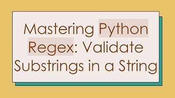 Mastering Python Regex: Validate Substrings in a String