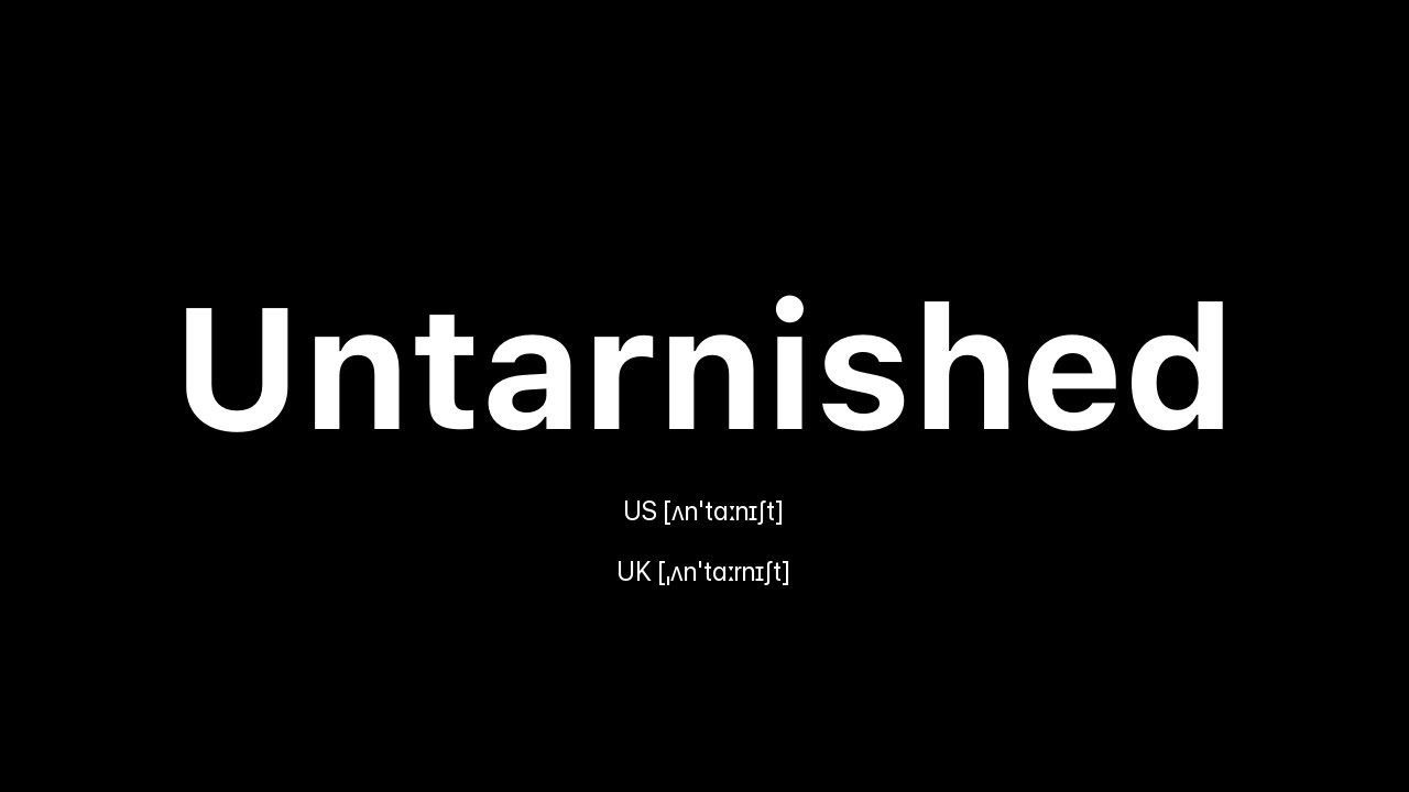 How to Pronounce Untarnished: 🇺🇸 American English vs. 🇬🇧 British English