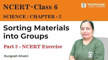 Class 6 Science Chapter 2 | Sorting Material Into Groups | Part 2- NCERT Exercise | Durgesh Khatri