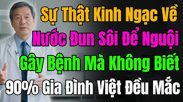 BÁC SĨ CẢNH BÁO KHẨN Về Nước Đun Sôi Để Nguội : Gây Bệnh Mà 90 Gia Đình Việt Không Hề Biết!
