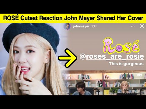 John Mayer Shared ROSÉ's Cover of His Song on His IG| 4+1 Updates