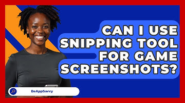 Can I Use Snipping Tool For Game Screenshots? - Be App Savvy