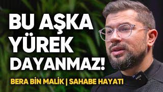 Bu Aşka Yürek Dayanmaz Duygulandıran Sahabe Hayatı Bera Bin Malik