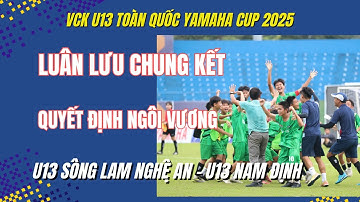 LOẠT LUÂN LƯU LỊCH SỬ GIẢI BÓNG ĐÁ U13 TOÀN QUỐC YAMAHA CUP 2025: SÔNG LAM NGHỆ AN - NAM ĐỊNH / VFF