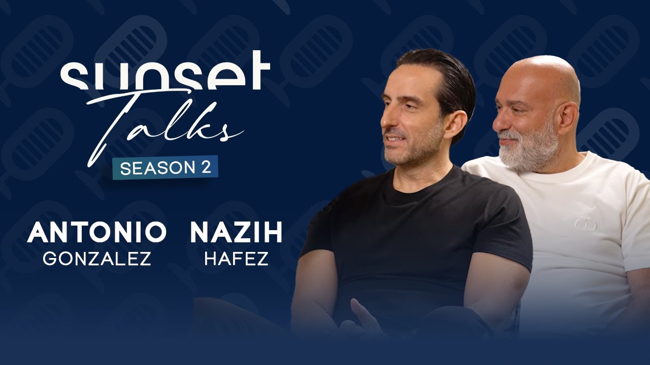 Sunset Talks with Antonio Gonzalez and Nazih Hafez