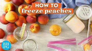 How to Freeze Peaches So You Can Enjoy Them All Year Long | Basics | Better Homes & Gardens