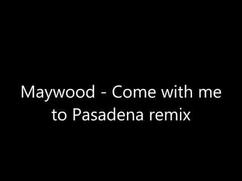 Come With Me To Pasadena -Maywood