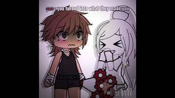 pov : you turned into what they made you || gl - gacha life || vent