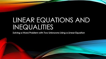 Linear Equations and Inequalities - Solving a Word Problem with Two Unknowns using a Linear Equation