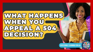 What Happens When You Appeal A 504 Decision? - Accessible Learning For All
