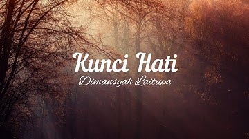 Lirik Lagu "Kunci Hati" Dimansyah Laitupa