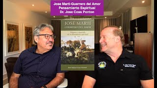 Jose Martí: Guerrero del Amor. Libro entrevista al Dr. Jose Coss  sobre raíz espiritual del prócer