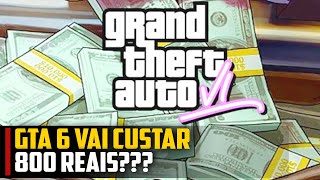 GTA 6 vai custar 800 REAIS