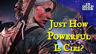 How Powerful is Ciri?