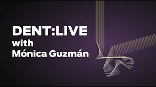 Dent:Live with Mónica Guzmán - We&#39;ll be closer than we ever were before