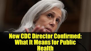 New CDC Director Confirmed: What It Means for Public Health