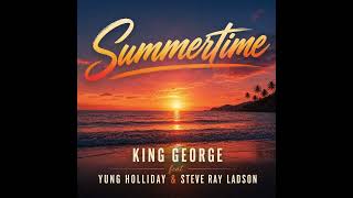 King George - Summertime (feat. Yung Holiday & Steve Ray Ladson) [Official Audio]