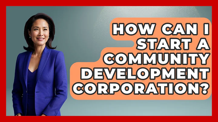 How Can I Start A Community Development Corporation? - Socialism Explained