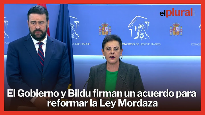 El Gobierno y Bildu firman un acuerdo para reformar la Ley Mordaza