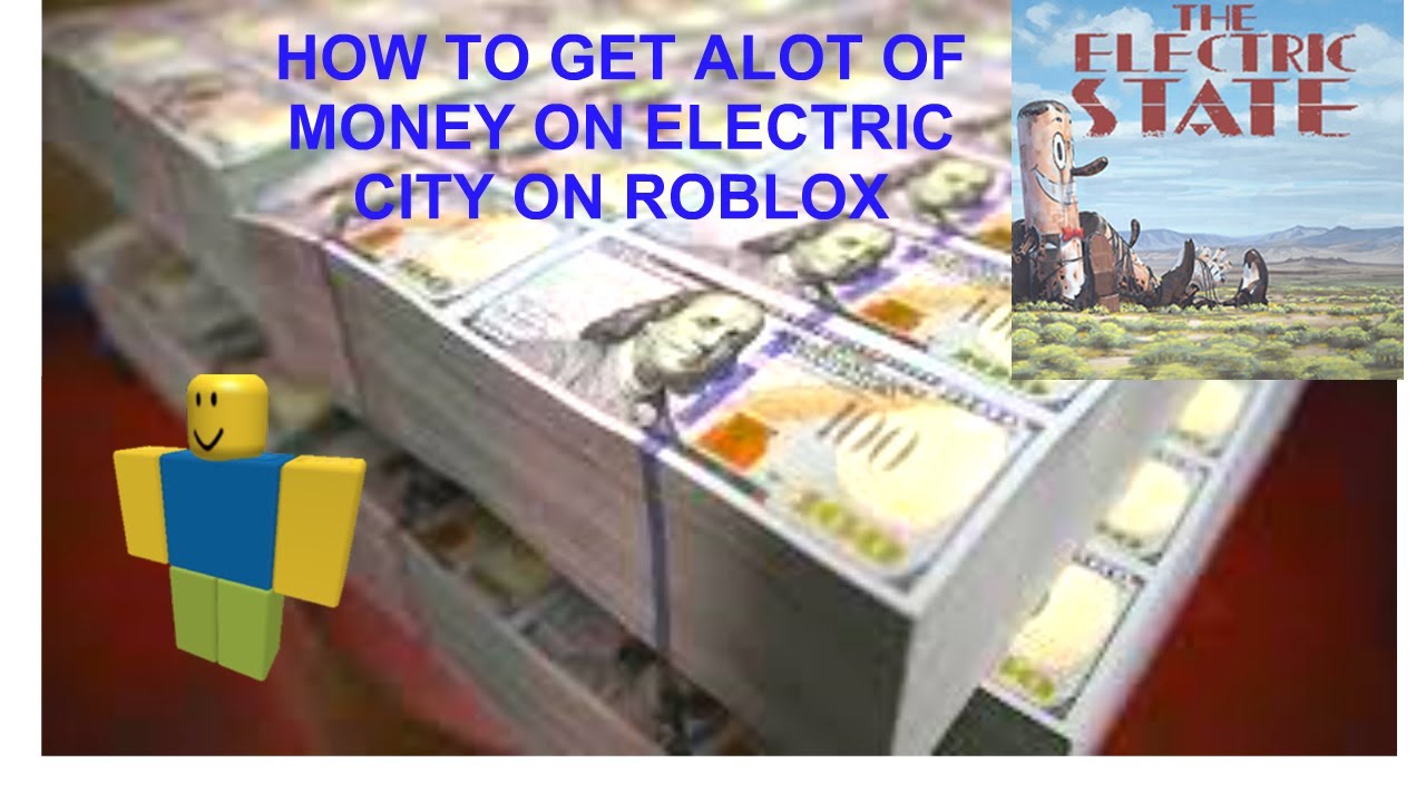 How To Get Tons Of Money On Roblox Electric State Youtube