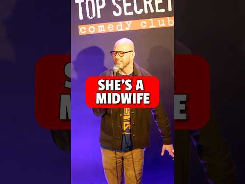 She told me she’s a midwife.