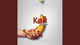 I KNOW YOU LIKE IT - BOWOD