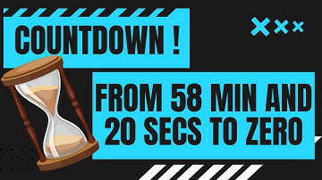 COUNTDOWN ! from 58 min and 20 secs to zero in minutes and seconds  58