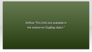 Airflow "This DAG isnt available in the webserver DagBag object "