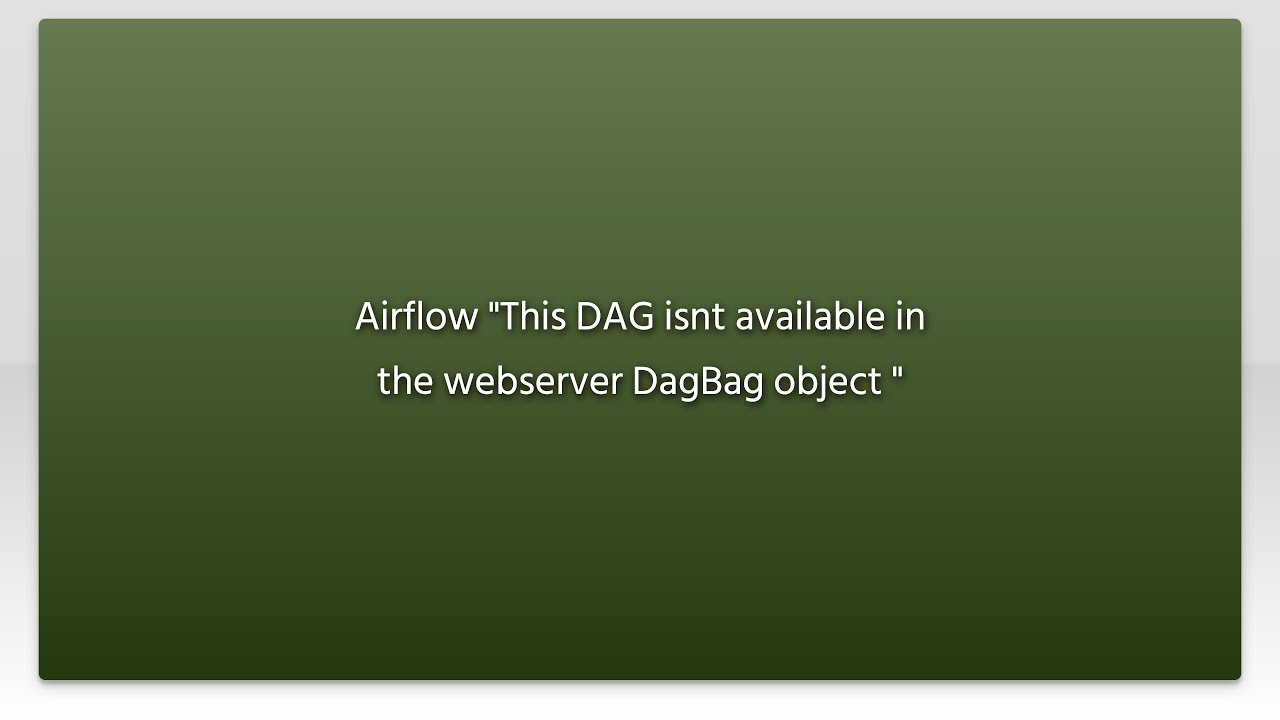 Airflow "This DAG isnt available in the webserver DagBag object "