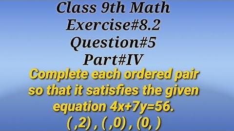 Complete each ordered pair so that it satisfies the given equation 4x+7y=56 || Qazi Math Academy
