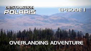 Destination Polaris: "Overlanding Adventure" Ep. 1