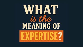 What is the meaning of Expertise?
