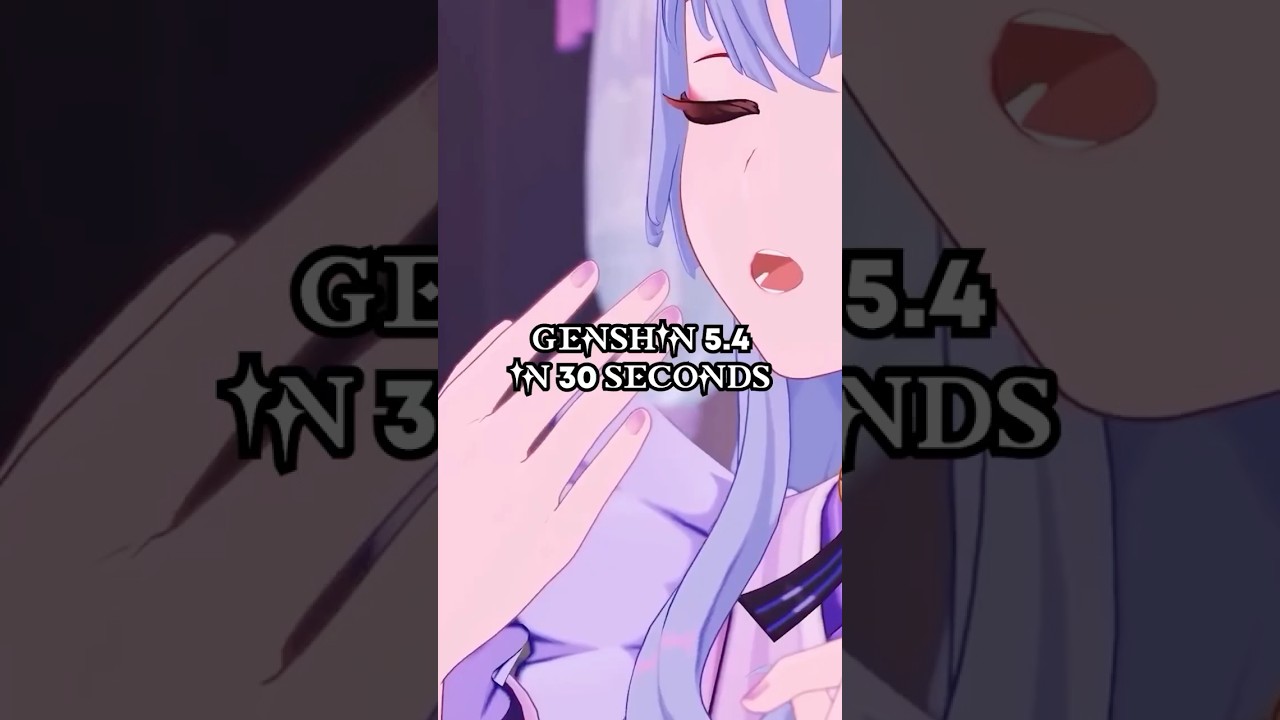 GENSHIN 5.4 IN 30 SECONDS 