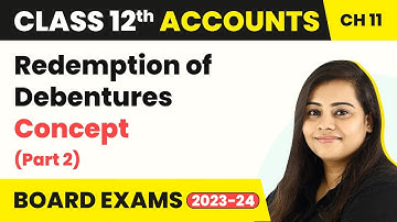 Redemption of Debentures - Concept (Part 2) | Class 12 Accounts Chapter 11 (2022-23)