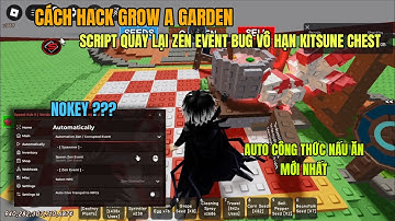 Cách hack Grow A Garden script hack vô hạn Zen Event cũ auto nấu đồ ăn Cooking Event