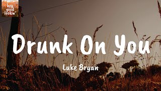Drunk On You - Luke Bryan (Lyrics)