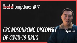 #17 Alpha Lee - Crowdsourcing Discovery of a COVID-19 Drug