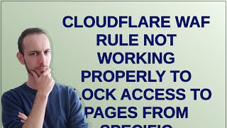 Webmasters: Cloudflare WAF Rule not working properly to block access to pages from specific count...