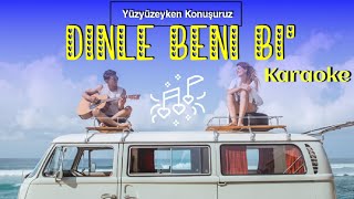 Yüzyüzeyken Konuşuruz-Dinle Beni Bi' | Karaoke Resimi