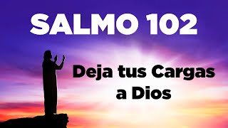 SALMO 102 Para Entregar Tus Cargas y Problemas a Dios en Oración