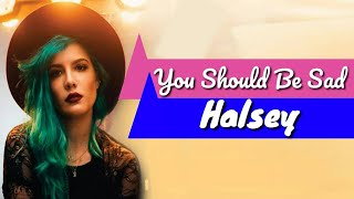 Halsey - You Should Be Sad | Lyrics Video Song